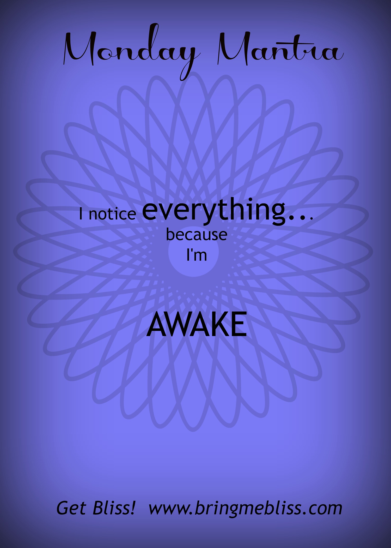 Monday Mantra – I Notice Everything Because I’m Awake