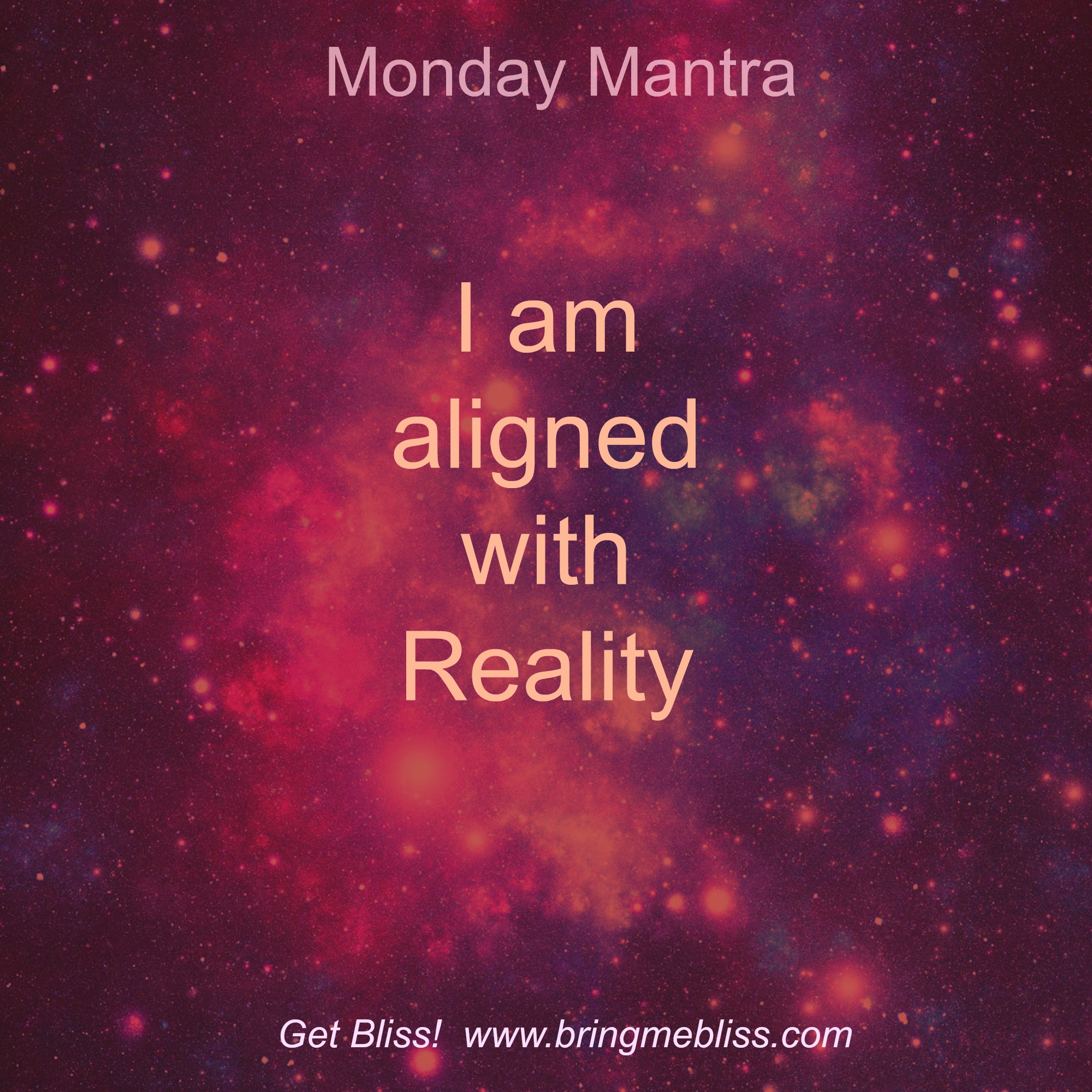 Monday Mantra –  I am aligned with reality