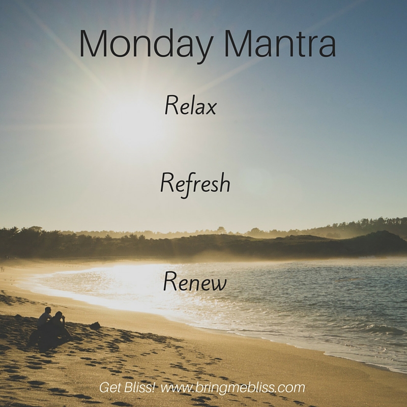 Monday Mantra – Relax, Refresh, Renew